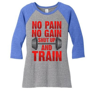 No Pain No Gain Shut Up And Train Workout Fitness Bodybuild Gift Women's Tri-Blend 3/4-Sleeve Raglan Shirt