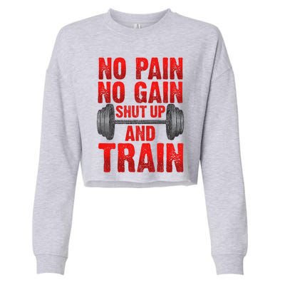 No Pain No Gain Shut Up And Train Workout Fitness Bodybuild Gift Cropped Pullover Crew