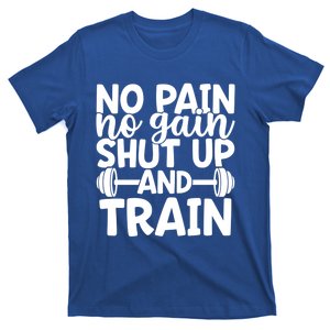 No Pain No Gain Shut Up And Train Gym Workout Motivational Cool Gift T-Shirt