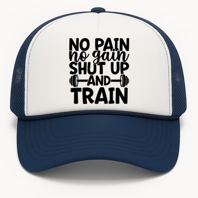 No Pain No Gain Shut Up And Train Gym Workout Motivational Cool Gift Trucker Hat