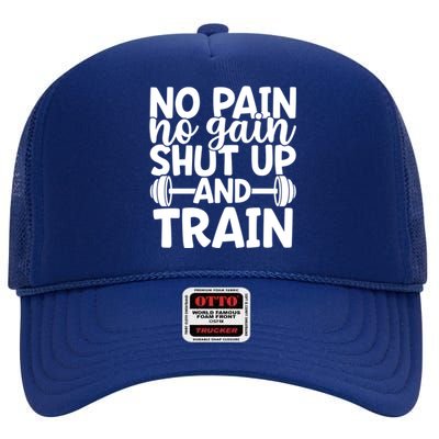 No Pain No Gain Shut Up And Train Gym Workout Motivational Cool Gift High Crown Mesh Back Trucker Hat