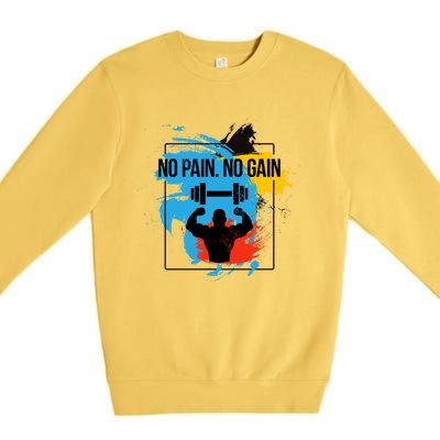 No Pain No Gain Funny Gift Premium Crewneck Sweatshirt