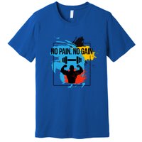 No Pain No Gain Funny Gift Premium T-Shirt