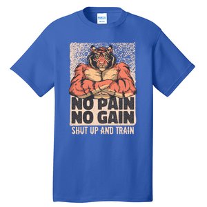 No Pain No Gain Shut Up And Train Funny Gym Motivation Cool Gift Tall T-Shirt