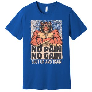 No Pain No Gain Shut Up And Train Funny Gym Motivation Cool Gift Premium T-Shirt