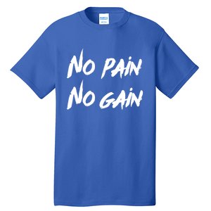 No Pain No Gain Design For Those Who Lo Workout Gift Tall T-Shirt