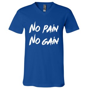 No Pain No Gain Design For Those Who Lo Workout Gift V-Neck T-Shirt