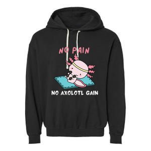 No Pain No Axolotl Gain Cute Axolotl Workout Fitness Lover Garment-Dyed Fleece Hoodie