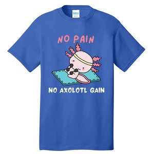 No Pain No Axolotl Gain Cute Axolotl Workout Fitness Lover Tall T-Shirt