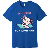 No Pain No Axolotl Gain Cute Axolotl Workout Fitness Lover Premium T-Shirt