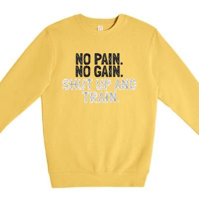 No Pain No Gain Shut Up And Train Gift Premium Crewneck Sweatshirt