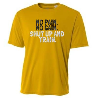 No Pain No Gain Shut Up And Train Gift Cooling Performance Crew T-Shirt