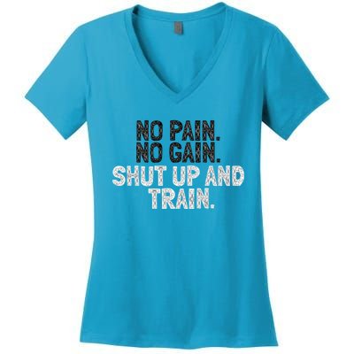 No Pain No Gain Shut Up And Train Gift Women's V-Neck T-Shirt