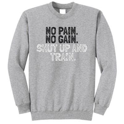 No Pain No Gain Shut Up And Train Gift Tall Sweatshirt