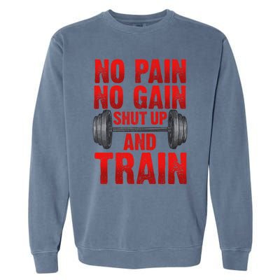 No Pain No Gain Shut Up And Train Workout Fitness Bodybuild Gift Garment-Dyed Sweatshirt