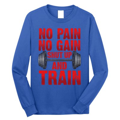 No Pain No Gain Shut Up And Train Workout Fitness Bodybuild Gift Long Sleeve Shirt