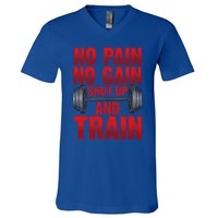 No Pain No Gain Shut Up And Train Workout Fitness Bodybuild Gift V-Neck T-Shirt