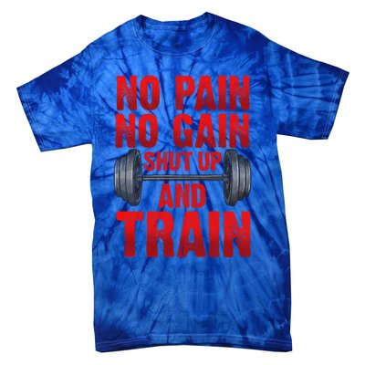 No Pain No Gain Shut Up And Train Workout Fitness Bodybuild Gift Tie-Dye T-Shirt