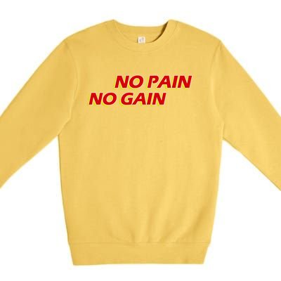 No Pain No Gain Gift Premium Crewneck Sweatshirt