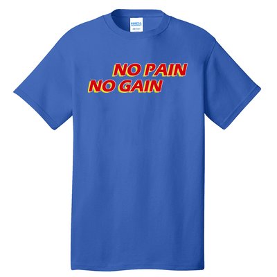 No Pain No Gain Gift Tall T-Shirt