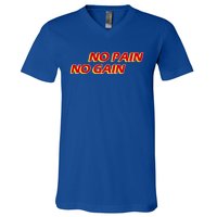 No Pain No Gain Gift V-Neck T-Shirt