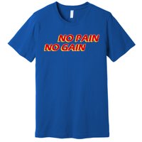 No Pain No Gain Gift Premium T-Shirt