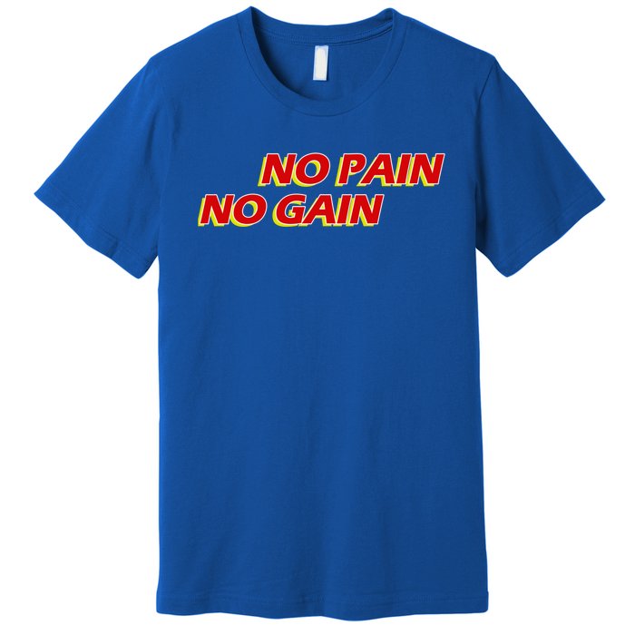 No Pain No Gain Gift Premium T-Shirt