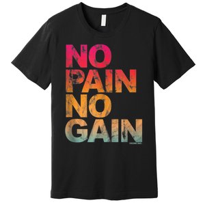 No Pain No Gain Motivation Workout Gym Premium T-Shirt