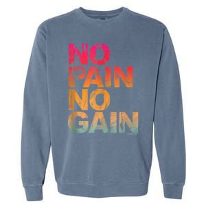 No Pain No Gain Motivation Workout Gym Garment-Dyed Sweatshirt