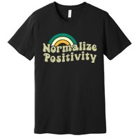 Normalize Positivity Rainbow Funny Vintage Premium T-Shirt