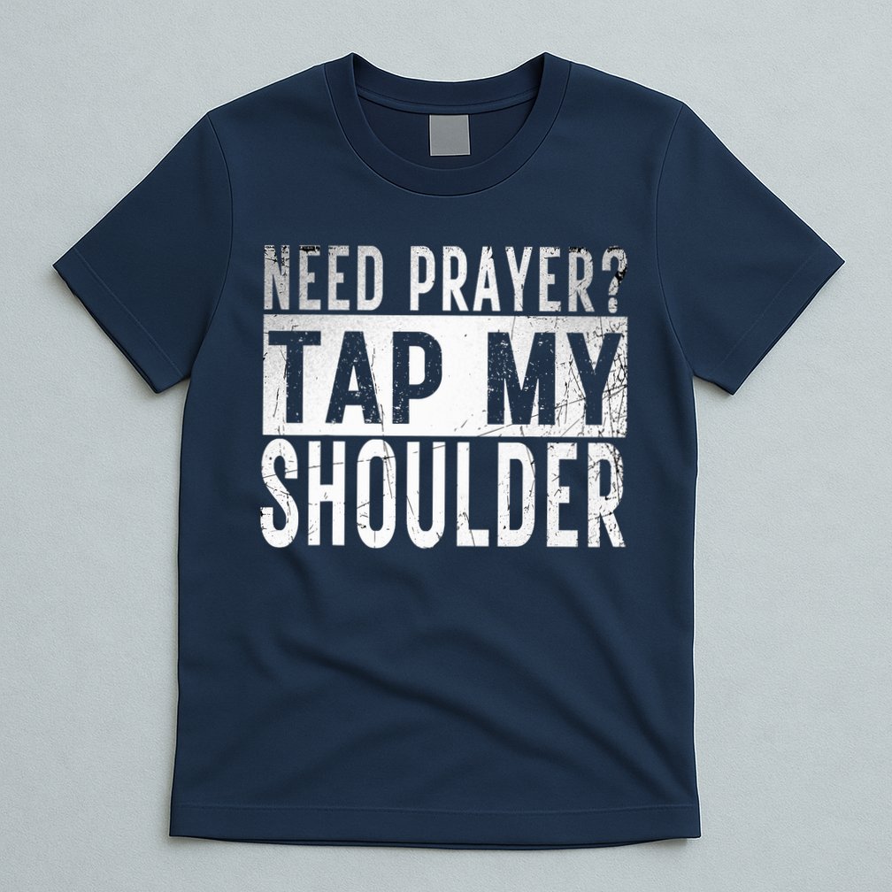 Need Prayer Tap My Shoulder Front Spiritual Church Cristian T-Shirt