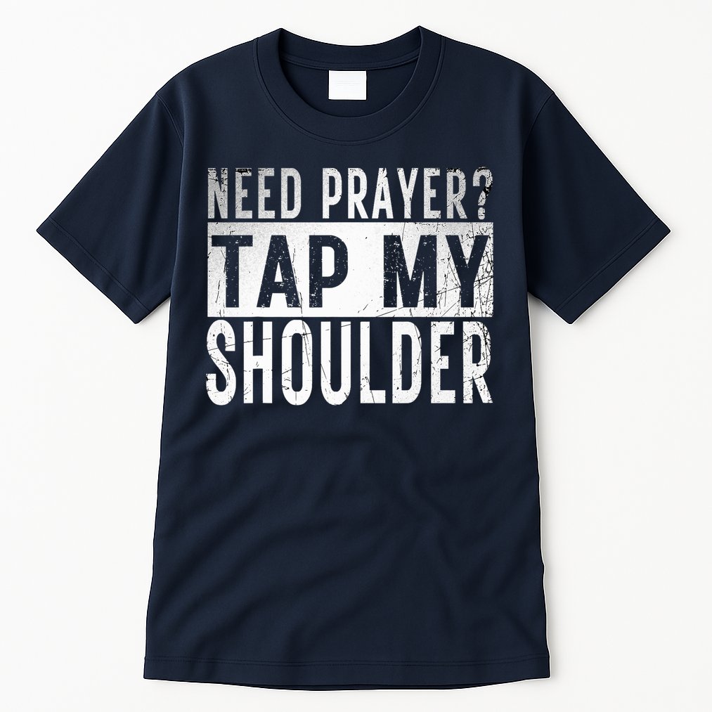 Need Prayer Tap My Shoulder Front Spiritual Church Cristian Tall T-Shirt