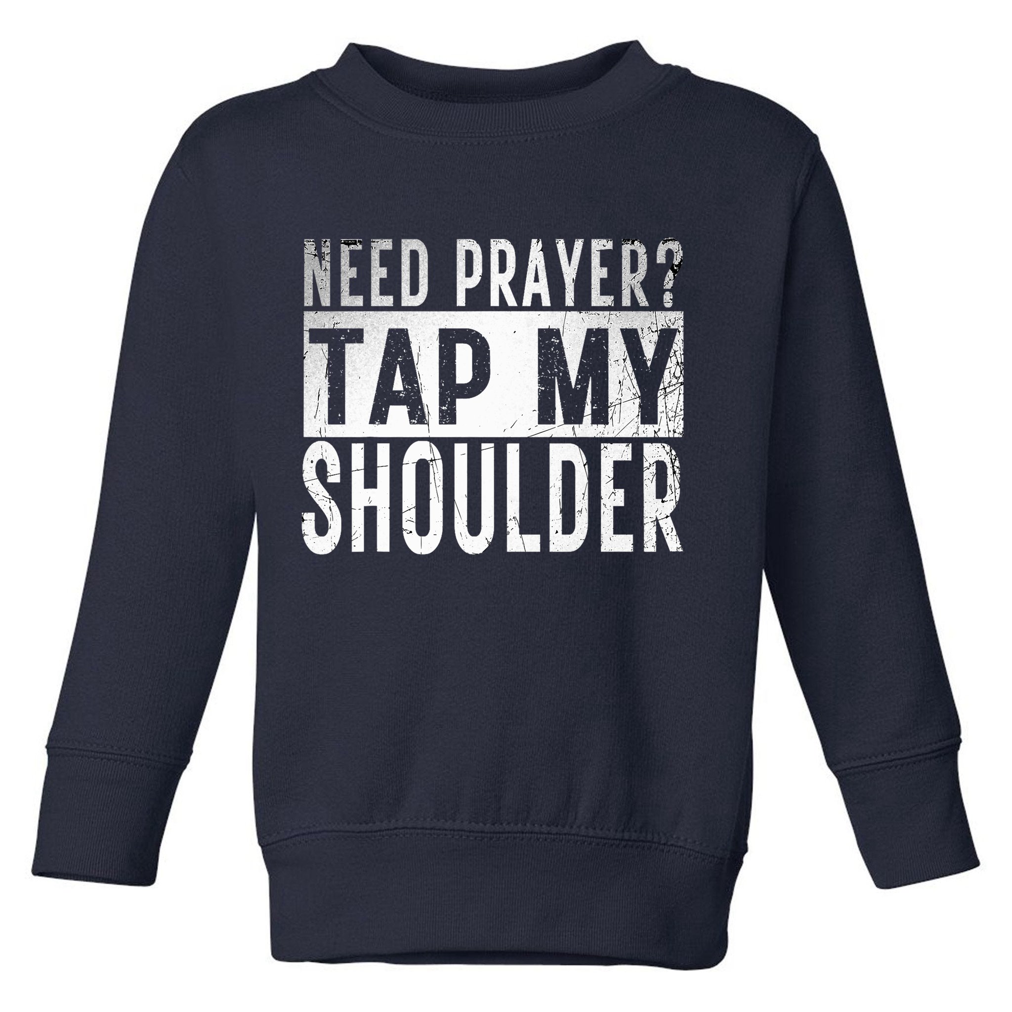Need Prayer Tap My Shoulder Front Spiritual Church Cristian Toddler Sweatshirt