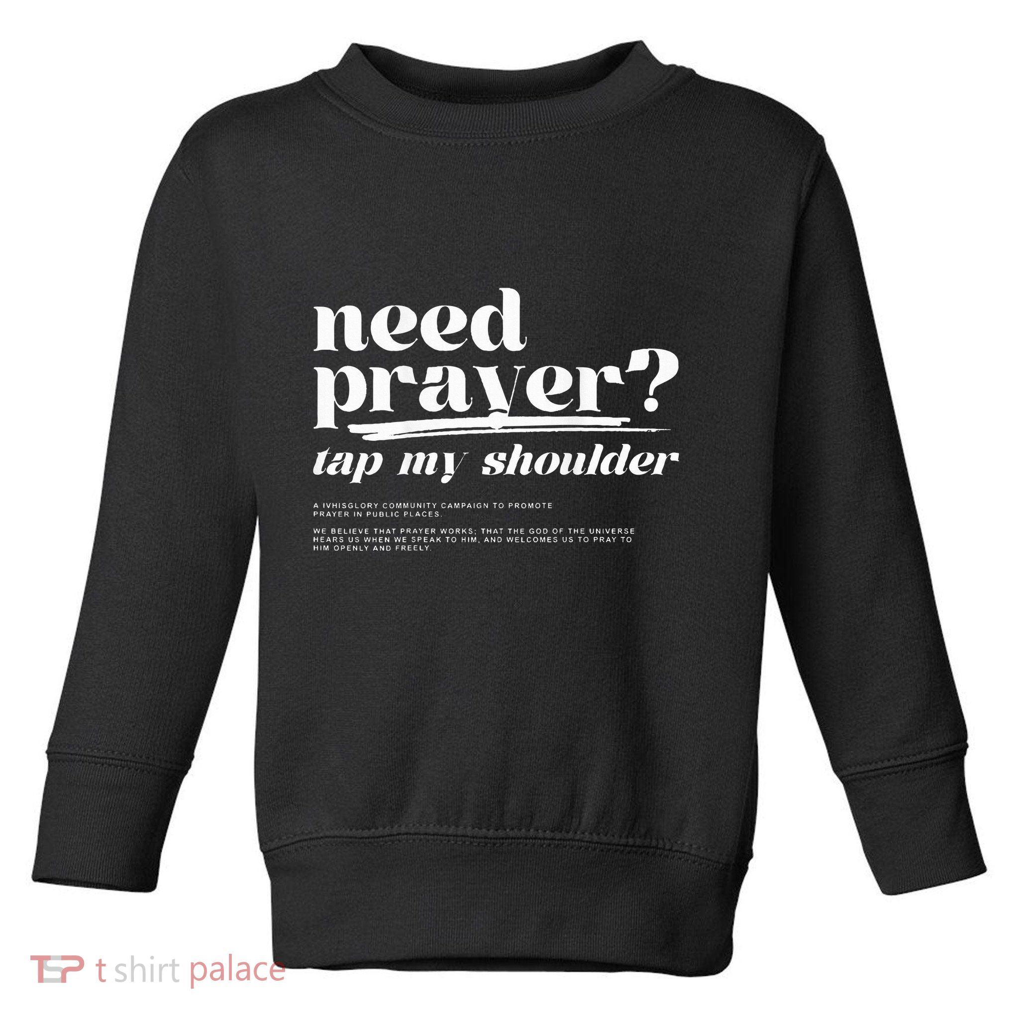 Need Prayer Tap My Shoulder Toddler Sweatshirt