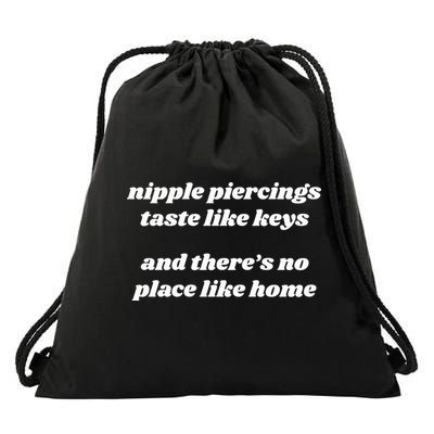 Nipple Piercings Taste Like Keys And ThereS No Place Like Home Drawstring Bag
