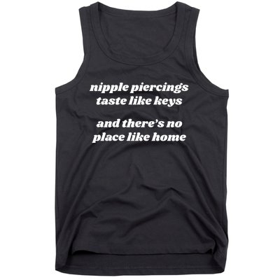 Nipple Piercings Taste Like Keys And ThereS No Place Like Home Tank Top