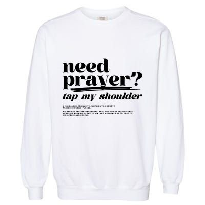 Need Prayer Tap My Shoulder Need Prayer Tap My Shoulder Garment-Dyed Sweatshirt