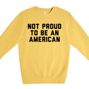 Not Proud To Be An American Gift Premium Crewneck Sweatshirt