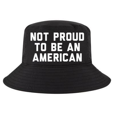 Not Proud To Be An American Gift Cool Comfort Performance Bucket Hat