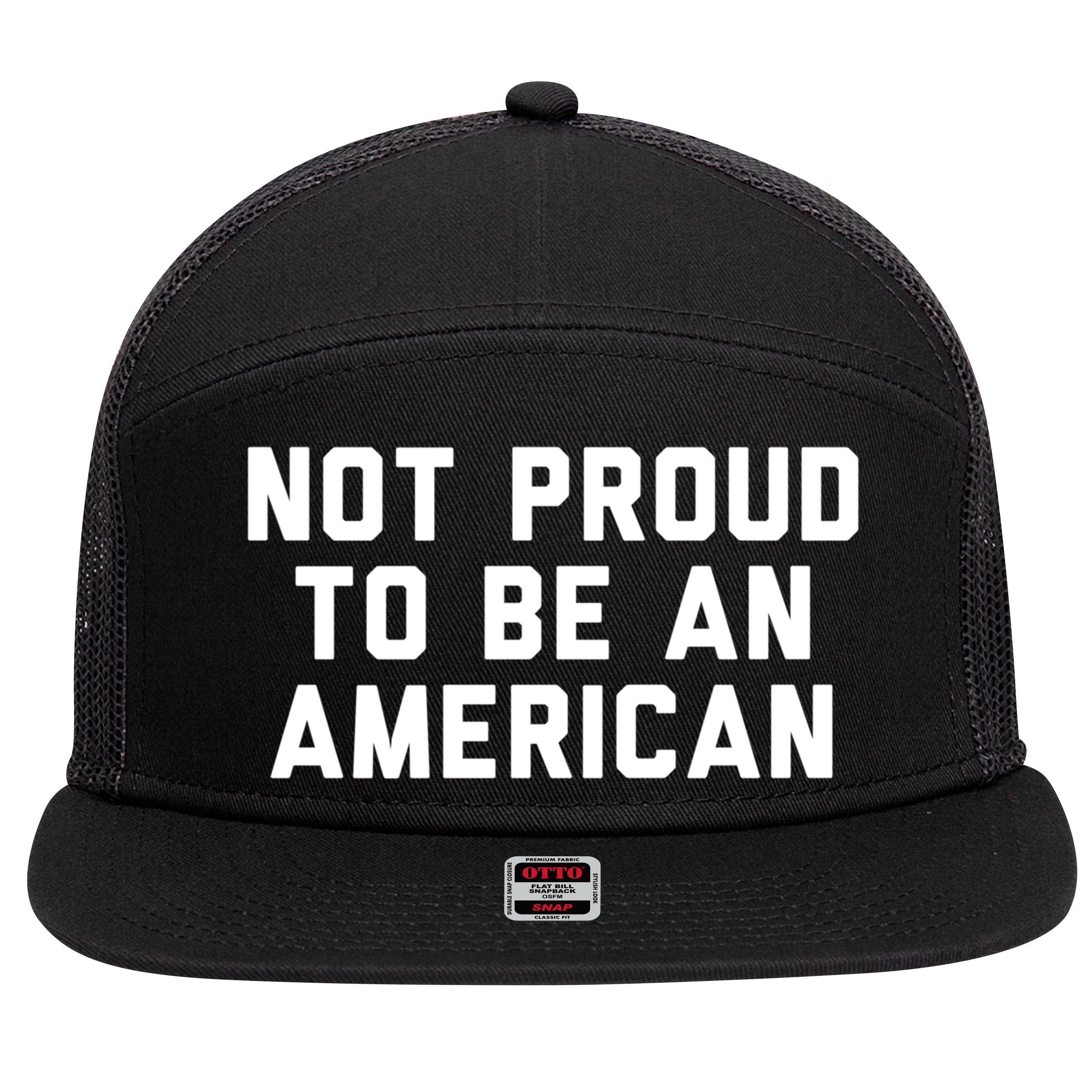 Not Proud To Be An American Gift 7 Panel Mesh Trucker Snapback Hat