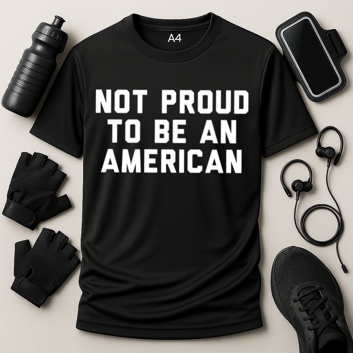 Not Proud To Be An American Gift Cooling Performance Crew T-Shirt