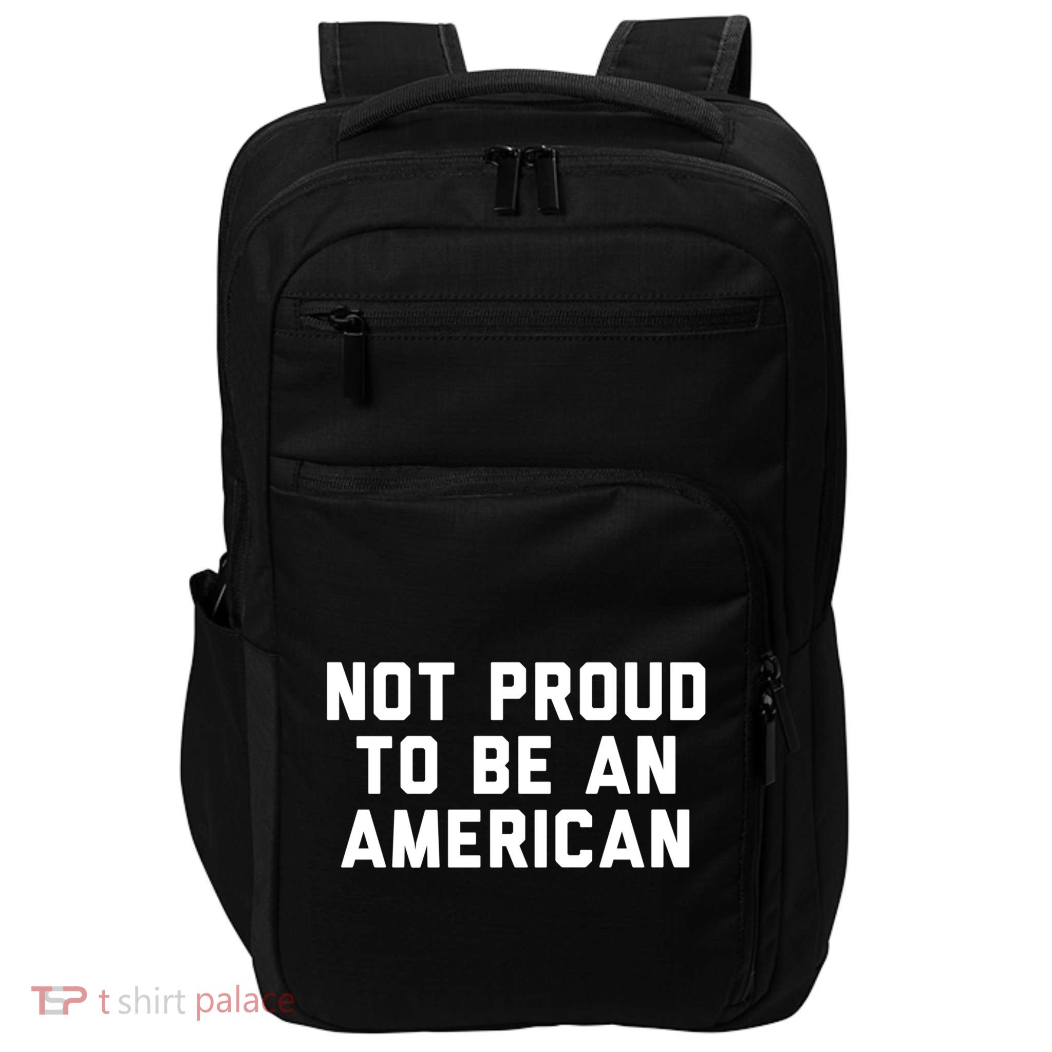 Not Proud To Be An American Gift Impact Tech Backpack
