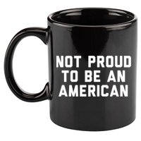 Not Proud To Be An American Gift 11oz C Handle Ceramic Mug