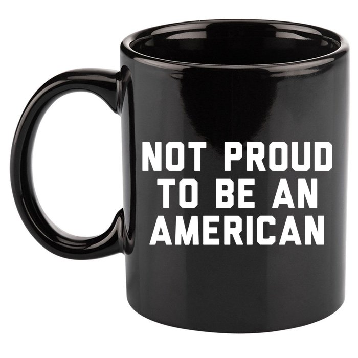 Not Proud To Be An American Gift 11oz C Handle Ceramic Mug