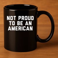 Not Proud To Be An American Gift 11oz C Handle Ceramic Mug
