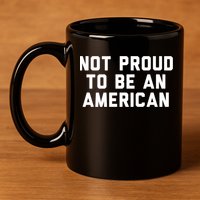 Not Proud To Be An American Gift 11oz C Handle Ceramic Mug