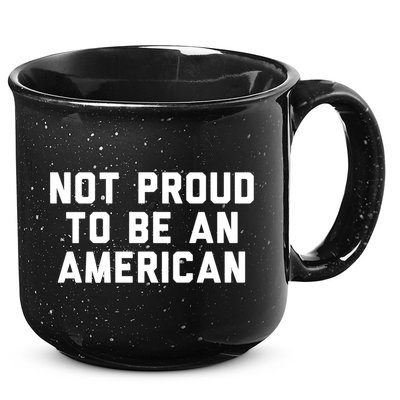 Not Proud To Be An American Gift 15oz Campfire Ceramic Mug