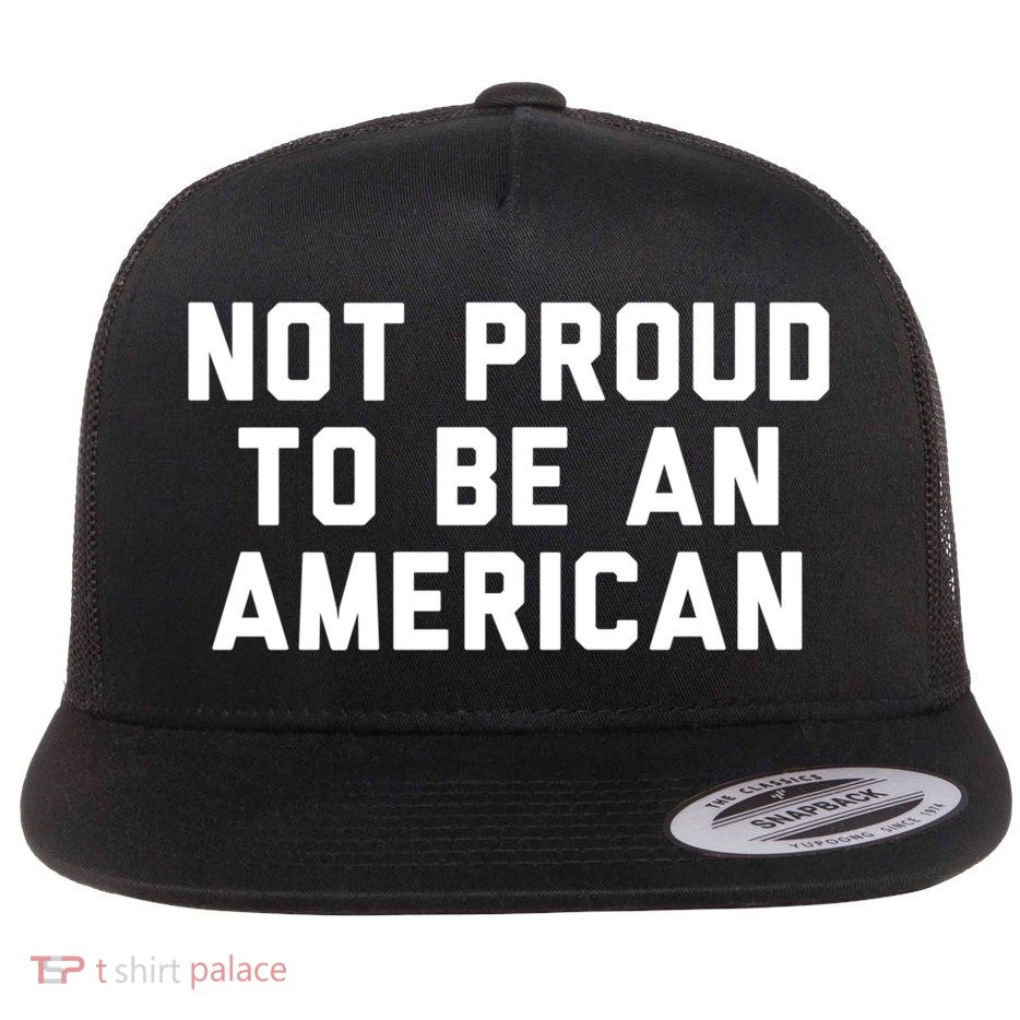 Not Proud To Be An American Gift Flatbill Hat