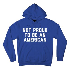 Not Proud To Be An American Gift Hoodie