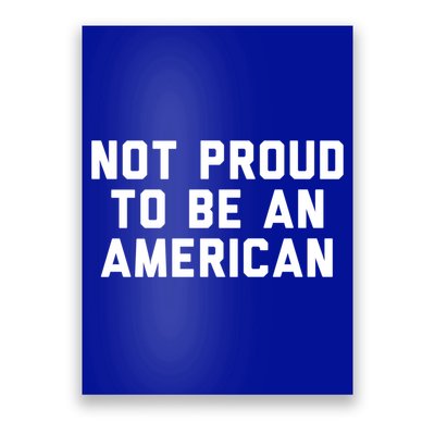 Not Proud To Be An American Gift Poster